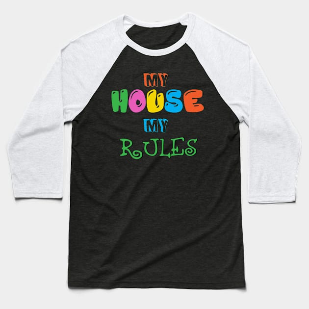 My House, My Rules Baseball T-Shirt by jslbdesigns